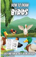 How To Draw Birds: Simple Step-by-Step Guide to How to Draw Birds Drawing Cute Easy and fun Activity Book for Kids