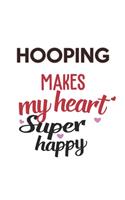Hooping Makes My Heart Super Happy Hooping Lovers Hooping Obsessed Notebook A beautiful