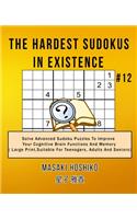 The Hardest Sudokus In Existence #12: Solve Advanced Sudoku Puzzles To Improve Your Cognitive Brain Functions And Memory ( Large Print&#65292;Suitable For Teenagers, Adults And Seniors)