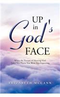 Up in God's Face: When the Pursuit of Hearing God Takes You Places You Were Not Expecting