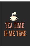 Tea Time Is Me Time: My Prayer Journal, Diary Or Notebook For Tea lover. 110 Story Paper Pages. 6 in x 9 in Cover.