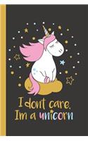 Unicorn Notebook I Don't Care I'm a Unicorn! Pretty & Funny Unicorn Notebook for Girls and Women