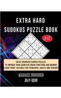 Extra Hard Sudokus Puzzle Book #12: Solve Advanced Sudoku Puzzles To Improve Your Cognitive Brain Functions And Memory (Large Print, Suitable For Teenagers, Adults And Seniors)