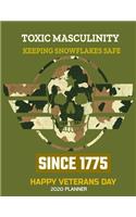 Toxic Masculinity Keeping Snowflakes Safe Since 1775 Happy Veteran's Day 2020 Planner