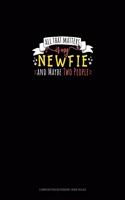 All That Matters Is My Newfie And Maybe Two People: Composition Notebook: Wide Ruled(1599 Composition Notebook: Wide Ruled)