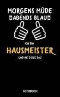 Morgens Müde abends blau ich bin Hausmeister und ne geile Sau
