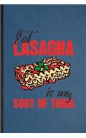 Eat Lasagna Is My Sort of Thing: Lined Notebook For Cooking Bakery. Funny Ruled Journal For Lasagna Lover Cook Chef. Unique Student Teacher Blank Composition/ Planner Great For Home