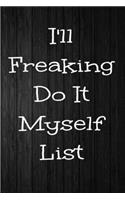 I'll Freaking Do It Myself List