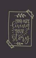 you are living your story