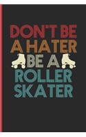 Don't Be A Hater Be A Roller Skater