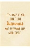 It's Okay If You Don't Like Hummus Not Everyone Has Good Taste: All Purpose 6x9 Blank Lined Notebook Journal Way Better Than A Card Trendy Unique Gift Cream Texture Hummus