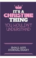 It's A Christine Thing You Wouldn't Understand Small (6x9) Journal/Diary