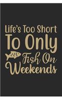 Life's too short to only fish on weekends: Fishing Journal for Adult; Includes 60 Journaling Pages for Recording Fishing Notes, Experiences and Memories (Journal Diary for Fishing)