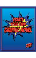 Create Your Own Graphic Novel: How to Write a Graphic Novel and Blank Graphic Novel Templates