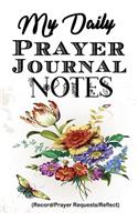 My Daily Prayer Journal Notes: Experiencing the Promises of God (Record/Prayer Requests/Reflect), 100 Days Daily Prayer Journal + Notes (6x9 Inches, Easy to Carry)