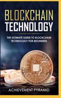 Blockchain Technology: The Ultimate Guide to Blockchain Technology for Beginners