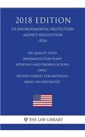 Air Quality State Implementation Plans - Approvals and Promulgations - Ohio - Revised Format for Materials Being Incorporated (US Environmental Protection Agency Regulation) (EPA) (2018 Edition)