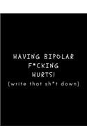 Having Bipolar F*cking Hurts! (Write That Sh*t Down)