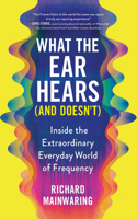 What the Ear Hears (and Doesn't)