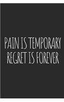 Pain Is Temporary, Regret Is Forever: Blank Lined Writing Journal Notebook Diary 6x9