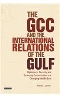 The GCC and the International Relations of the Gulf: Diplomacy, Security and Economic Coordination in a Changing Middle East