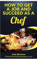 How to Get a Job and Succeed as a Chef