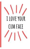 I Love Your Cum Face