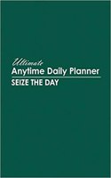 Ultimate Anytime Daily Planner: Classic Green Collection - Simple Yet Flexible Undated Calendar Is Perfect Way for Students, Teachers or Moms and Dads to Focus