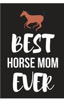 Best Horse Mom Ever: Novelty Horse Birthday Gifts for Girls, Women, Mom, Small Lined Notebook / Diary (6 X 9)