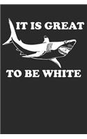 It Is Great To Be White: Funny Political Shark 6x9 120 Page Blank Lined Notebook or Journal For Shocking Statements, Daily Journaling or Political Science Notes!