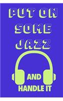 Put on Some Jazz and Handle It