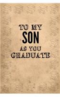 To My Son as You Graduate: Graduation Notebook: 6x9 Inch, 120 Pages, Blank Lined, College Ruled Journal to Write in