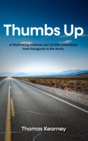 Thumbs Up A Hitchhiking Irishman and 25,000 Kilometres from Patagonia to the Arctic