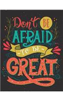 Don't be afraid to be great (Inspirational Journal, Diary, Notebook)