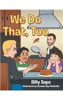 We Do That, Too