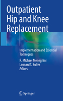 Outpatient Hip and Knee Replacement: Implementation and Essential Techniques