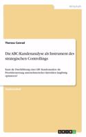 ABC-Kundenanalyse als Instrument des strategischen Controllings: Kann die Durchführung einer ABC-Kundenanalyse die Prioritätensetzung unternehmerischer Aktivitäten langfristig optimieren?