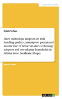 Dairy technology adoption on milk handling quality, consumption pattern and income level of farmers in dairy technology adopters and non-adopter households in Sidama Zone, Southern Ethopia