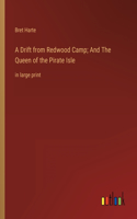 Drift from Redwood Camp; And The Queen of the Pirate Isle: in large print