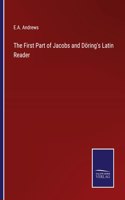 First Part of Jacobs and Döring's Latin Reader