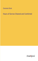 Hours of Sorrow Cheered and Comforted