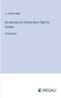 Do and Dare; Or A Brave Boy's Fight for Fortune