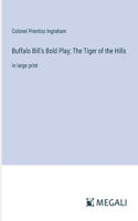 Buffalo Bill's Bold Play; The Tiger of the Hills