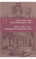 Frauen - Bucher - Hofe: Wissen Und Sammeln VOR 1800. Women - Books - Courts: Knowledge and Collecting Before 1800: Essays in Honor of Jill Bepler