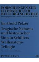 Tragische Nemesis Und Historischer Sinn in Schillers Wallenstein-Trilogie