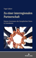 Zu einer interregionalen Partnerschaft: Externe Governance der Europaeischen Union in Zentralasien