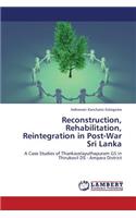 Reconstruction, Rehabilitation, Reintegration in Post-War Sri Lanka