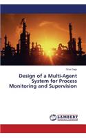 Design of a Multi-Agent System for Process Monitoring and Supervision
