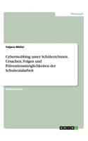 Cybermobbing unter Schülern/innen. Ursachen, Folgen und Präventionsmöglichkeiten der Schulsozialarbeit