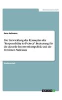 Entwicklung des Konzeptes der Responsibility to Protect. Bedeutung für die aktuelle Interventionspolitik und die Vereinten Nationen